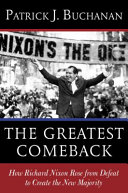 The greatest comeback : how Richard Nixon rose from defeat to create the new majority /
