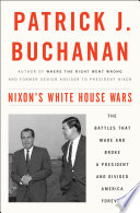 Nixon's White House wars : the battles that made and broke a president and divided America forever /