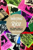 Writing a riot : riot grrrl zines and feminist rhetorics /