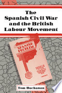The Spanish Civil War and the British labour movement /