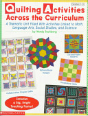 Quilting activities across the curriculum : a thematic unit filled with activities linked to math, language arts, social studies, and science /