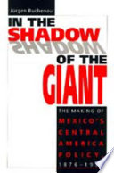 In the shadow of the giant : the making of Mexico's Central America policy, 1876-1930 /