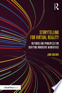 Storytelling for virtual reality : methods and principles for crafting immersive narratives /