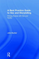 A best practice guide to sex and storytelling : filming scenes with sex and nudity /