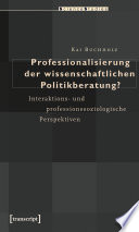 Professionalisierung der wissenschaftlichen Politikberatung? : Interaktions- und professionssoziologische Perspektiven /