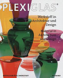 Plexiglas : Werkstoff in Architektur und Design = material in architecture and design /