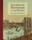 Alternate histories of the world /