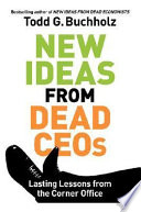 New ideas from dead CEOs : lasting lessons from the corner office /