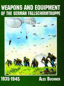 Weapons and equipment of the German Fallschirmtruppe, 1935-1945 /