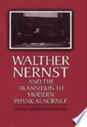 Walther Nernst and the transition to modern physical science /