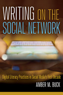 Writing on the social network : digital literacy practices in social media's first decade /