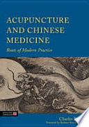 Acupuncture and Chinese medicine : roots of modern practice /