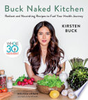 Buck naked kitchen : radiant and nourishing recipes to fuel your health journey /