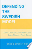 Defending the Swedish model : Social Democrats, trade unions, and labor migration policy reform /