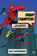 Brand champions : how superheroes bring brands to life /