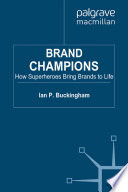 Brand Champions : How Superheroes Bring Brands to Life /