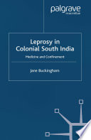 Leprosy in colonial south India : medicine and confinement /
