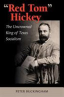 "Red Tom" Hickey : the uncrowned king of Texas socialism /