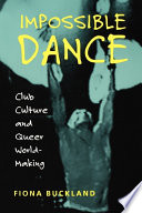 Impossible dance : club culture and queer world-making /