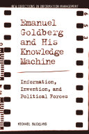 Emanuel Goldberg and his knowledge machine : information, invention, and political forces /
