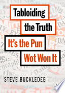 Tabloiding the Truth : It's the Pun Wot Won It /
