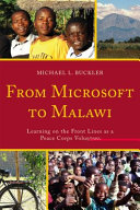 From Microsoft to Malawi : learning on the front lines as a Peace Corps volunteer /
