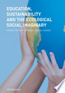 Education, sustainability and the ecological social imaginary : connective education and global change /
