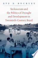 Technocrats and the politics of drought and development in twentieth-century Brazil /