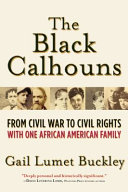 The Black Calhouns : from Civil War to civil rights with one African American family /