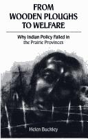 From wooden ploughs to welfare : why Indian policy failed in the Prairie provinces /