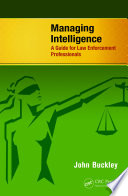 Managing intelligence : a guide for law enforcement professionals /