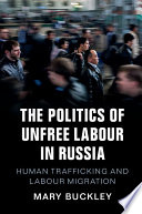 The politics of unfree labour in Russia : human trafficking and labour migration /