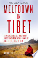 Meltdown in Tibet : China's reckless destruction of ecosystems from the highlands of Tibet to the deltas of Asia /