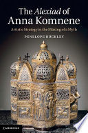 The Alexiad of Anna Komnene : artistic strategy in the making of a myth /