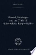 Husserl, Heidegger and the Crisis of Philosophical Responsibility /