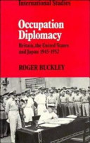 Occupation diplomacy : Britain, the United States, and Japan, 1945-1952 /