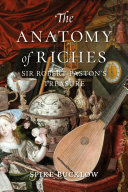 Anatomy of riches : Sir Robert Paston's treasure /