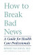 How to break bad news : a guide for health care professionals /