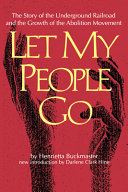 Let my people go : the story of the underground railroad and the growth of the abolition movement /