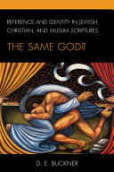 Reference and identity in Jewish, Christian, and Muslim scriptures : the same god? /