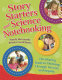Story starters and science notebooking : developing student thinking through literacy and inquiry /