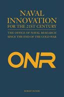 Naval innovation for the 21st century : the Office of Naval Research since the end of the Cold War /