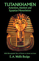 Tutankhamen : Amenism, Atenism, and Egyptian monotheism : with hieroglyphic texts of hymns to Amen and Aten /
