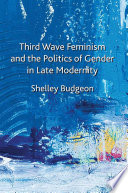 Third Wave Feminism and the Politics of Gender in Late Modernity /