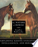 The nature of horses : exploring equine evolution, intelligence, and behavior /