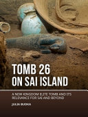 Tomb 26 om Sai Island : a New Kingdom elite tomb and its relevance for Sai and beyond /