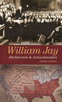 William Jay : abolitionist and anticolonialist /