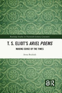 T.S. Eliot's Ariel poems : making sense of the times /
