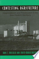 Contesting agriculture : cooperativism and privatization in the new Eastern Germany /