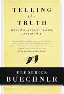 Telling the truth : the Gospel as tragedy, comedy, and fairy tale /